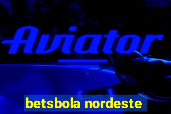 betsbola nordeste